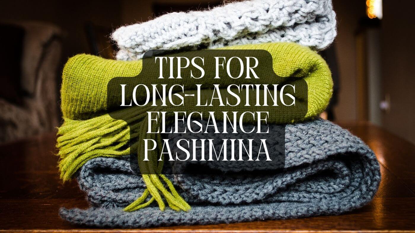 How to Care for Your Pashmina Shawl: Tips for Long-Lasting Elegance